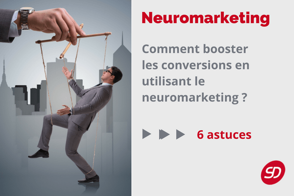 6 conseils pour utiliser efficacement le neuromarketing