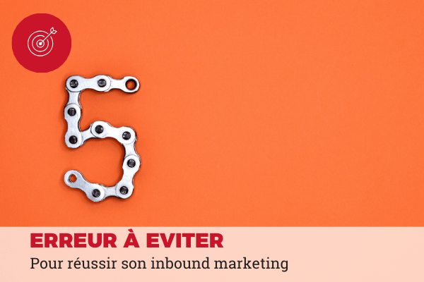 5 erreurs inbound marketing à éviter