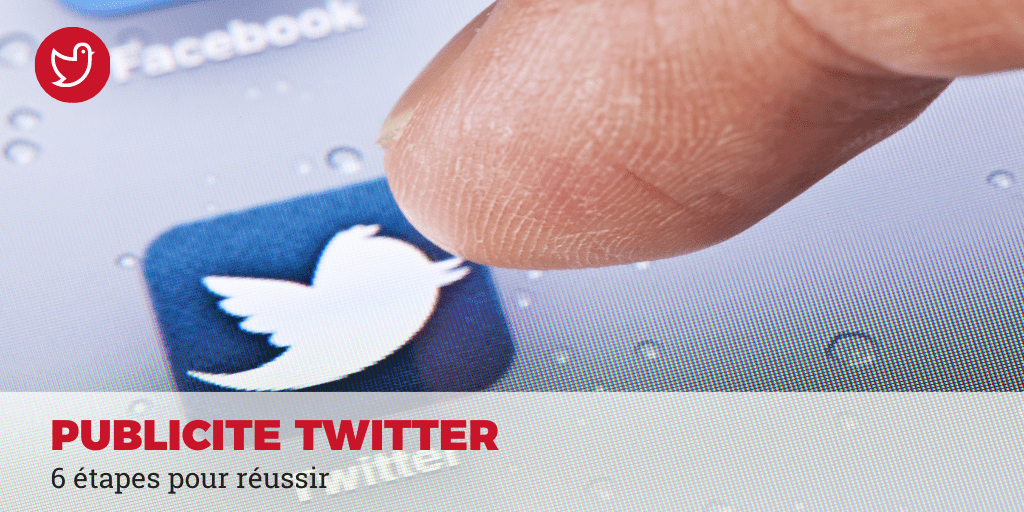 6 étapes pour faire de la publicité sur twitter