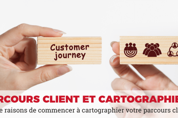 Quatre raisons de commencer à cartographier votre parcours client