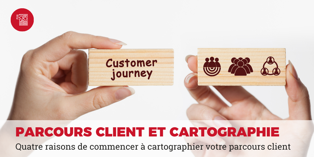 Quatre raisons de commencer à cartographier votre parcours client