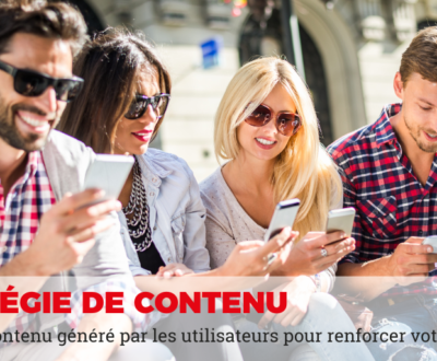 le contenu généré par les utilisateurs pour renforcer votre marque