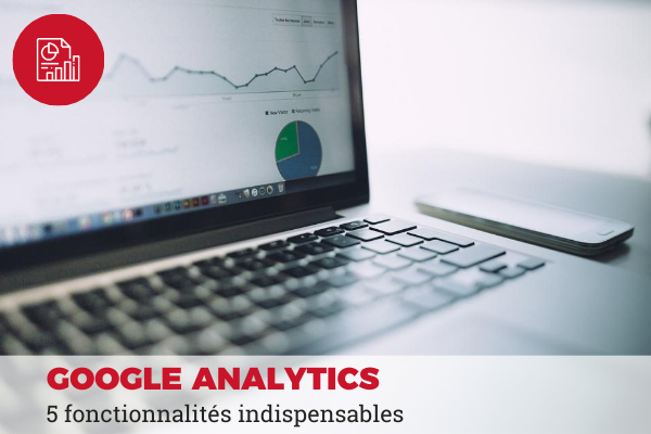 google analytics : fonctionnalités indispensables